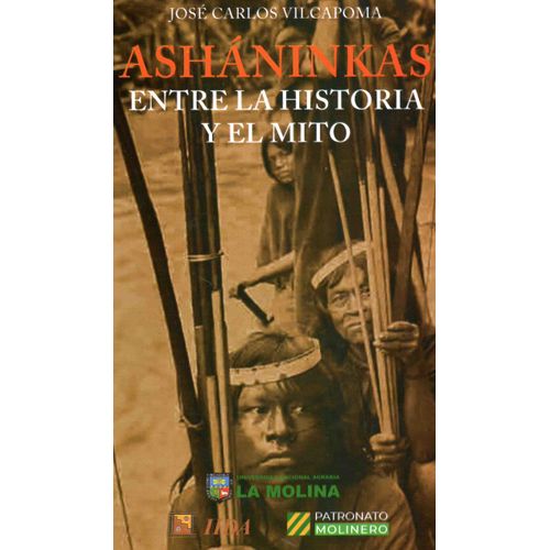 ASHANINKAS. ENTRE LA HISTORIA Y EL MITO