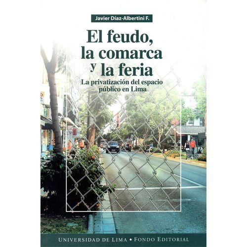 EL FEUDO, LA COMARCA Y LA FERIA. La privatización del espacio público en Lima