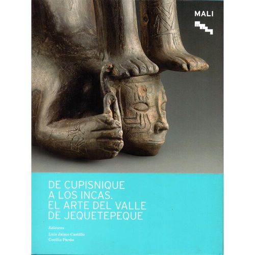 DE CUPISNIQUE A LOS INCAS. El arte del valle de Jequetepeque