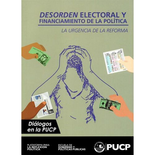 DESORDEN ELECTORAL Y FINANCIAMIENTO DE LA POLÍTICA. La urgencia de la reforma